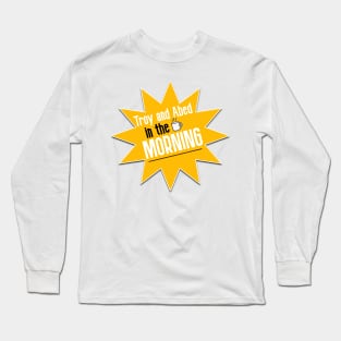 Troy and Abed in the Morning! Long Sleeve T-Shirt